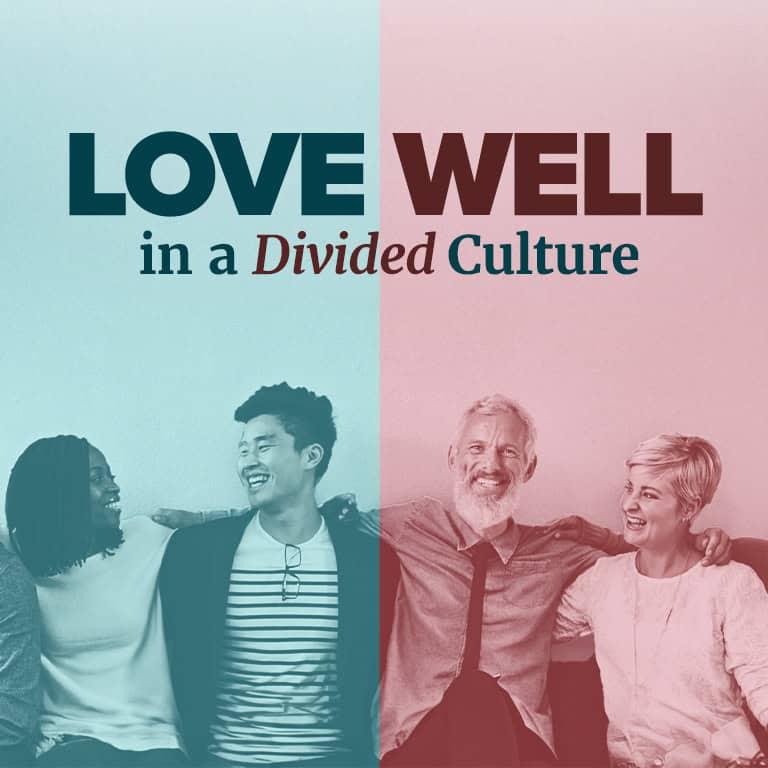 Love Well in a Divided Culture